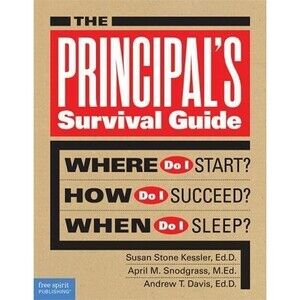 The Principal's Survival Guide: Where Do I Start? How Do I Succeed? When Do I S